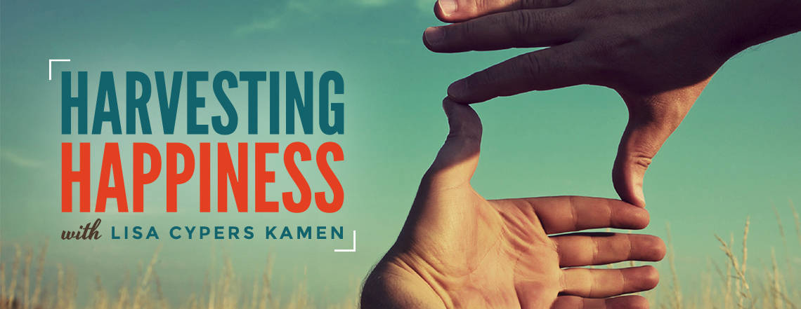 White hands making a frame with the blue sky as background and text that reads Harvesting Happiness with Lisa Cypers Kamen, a positive psychology initiative to promote wellness and wellbeing