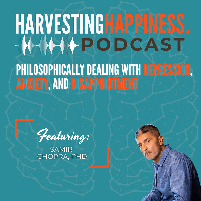 Philosophically Dealing with Depression, Anxiety, and Disappointment with Samir Chopra, PhD